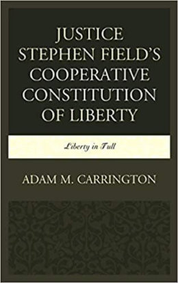 Adam Carrington Justice Stephen Field Constitution Liberty