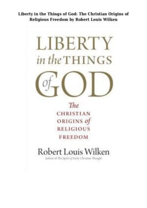 Liberty Things God Christian Robert Louis Wilken