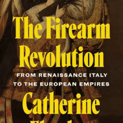 To Arms: A Review of “The Firearm Revolution” by Catherine Fletcher